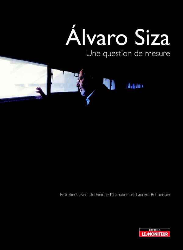 Alvaro Siza Une question de mesure